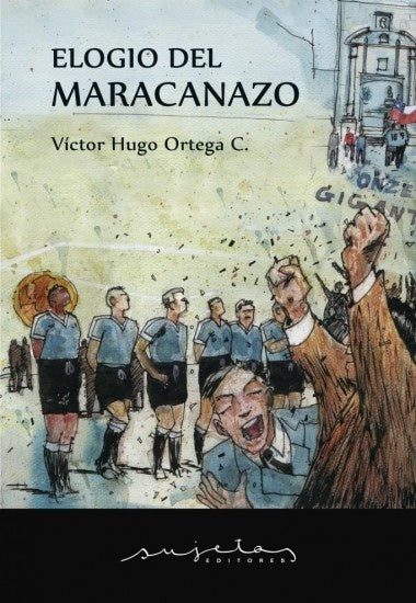 Elogio del Maracanazo | Víctor Hugo Ortega C.