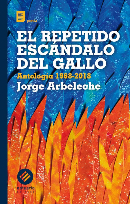 El repetido escándalo del gallo.  Antología 1968-2018 | JORGE ARBELECHE