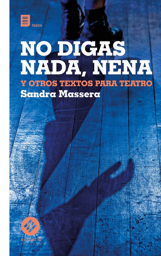 No digas nada, nena. Y otros textos para teatro | Sandra Massera
