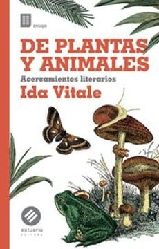 De plantas y animales. Acercamientos literarios | IDA VITALE