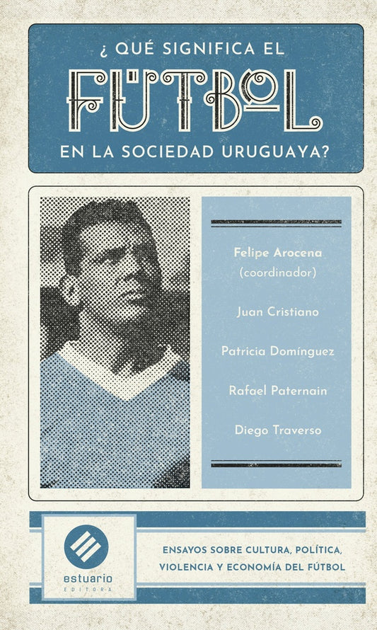 ¿Qué significa el fútbol en la sociedad uruguaya? | Felipe Arocena