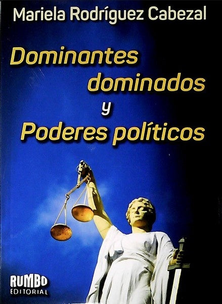 Dominantes, dominados y poderes políticos | MARIELA RODRIGUEZ CABEZAL