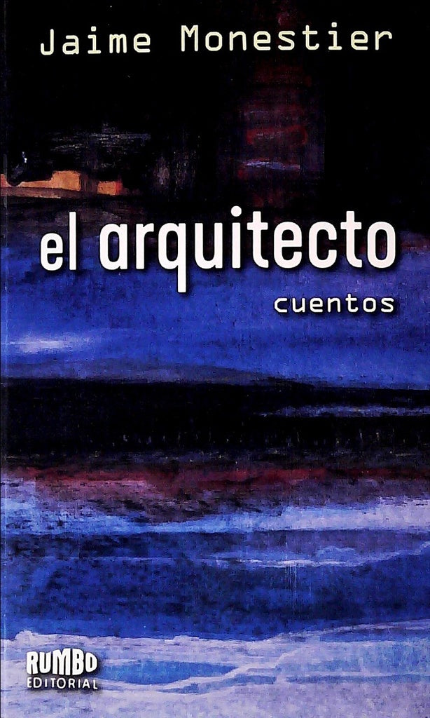 El arquitecto. Cuentos. | Jaime Monestier