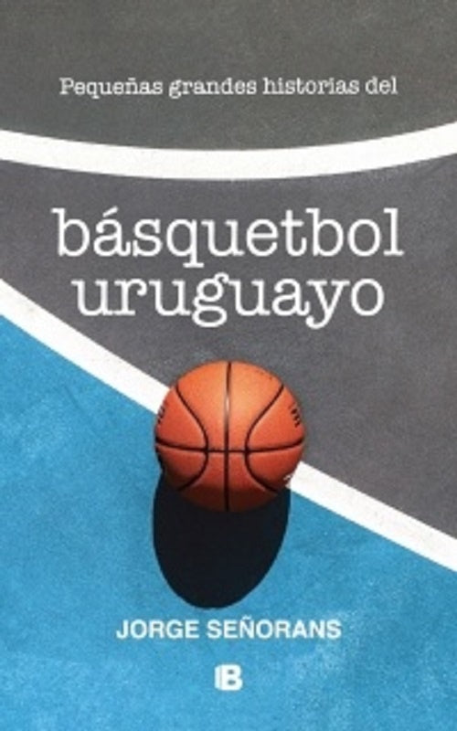 Pequeñas grandes historias del basquetbol uruguayo | Jorge Señorans