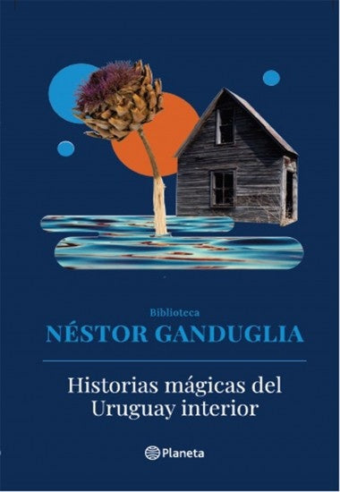Historias mágicas del Uruguay interior | NESTOR GANDUGLIA