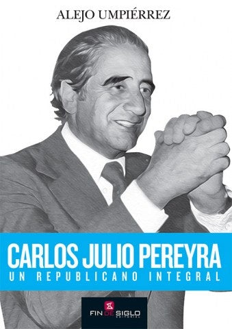 Carlos Julio Pereyra. Un republicano integral | ALEJO UMPIERREZ