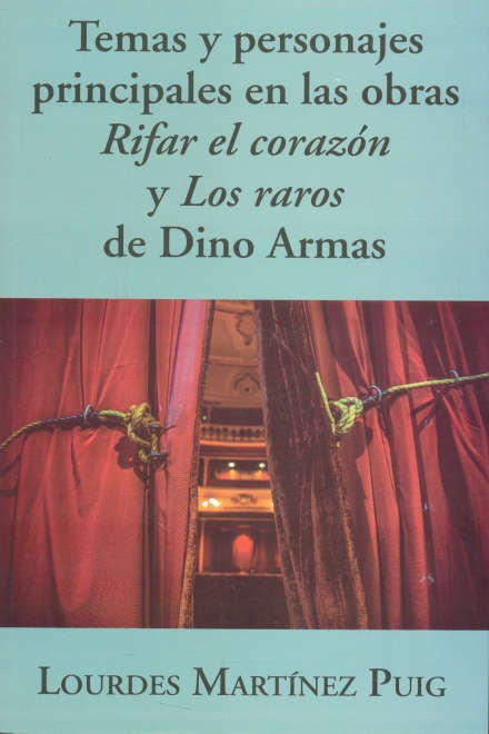 Temas y personajes principales en las obras Rifar el corazón y Los raros de Dino Armas | LOURDE MARTINEZ PUIG