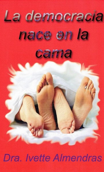 La democracia nace en la cama | IVETTE ALMENDRAS