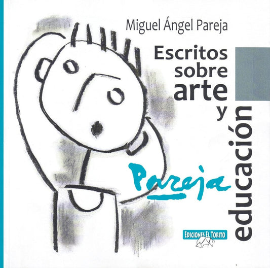 Escritos sobre arte y educación | MIGUEL ANGEL PAREJA