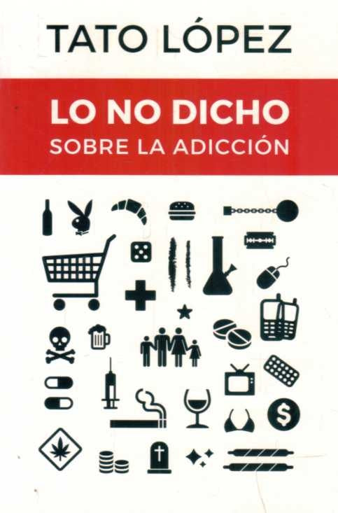 Lo no dicho sobre la adicción | HORACIO TATO LOPEZ