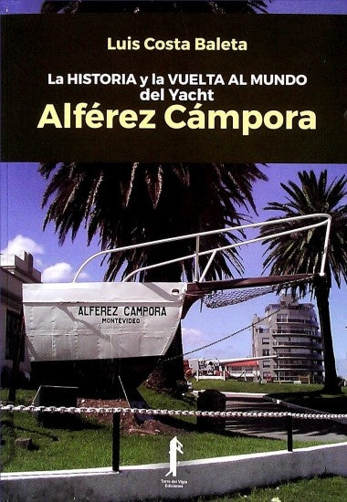 La historia y la vuelta al mundo del Yacht Alférez Cámpora | COSTA BALETA