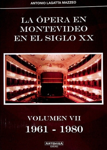 La ópera en Montevideo en el siglo XX. Volúmen VII - 1961 - 1980 | LAGATTA MAZZEO ANTONIO