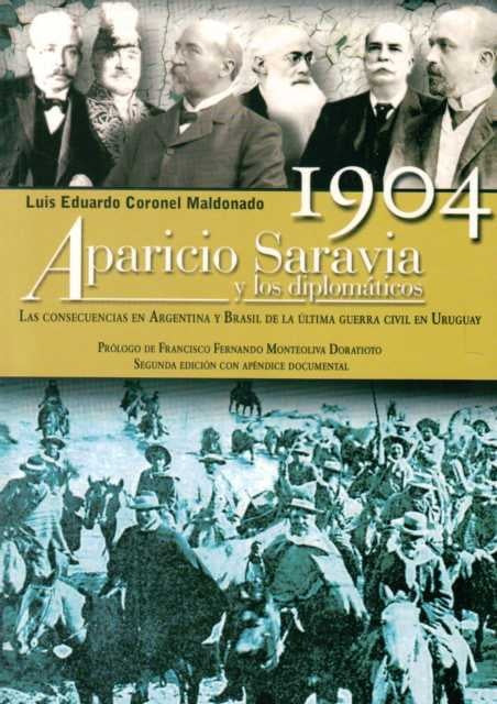 1904. Aparicio Saravia y los diplomáticos | LUIS EDUARDO CORONEL MALDONADO