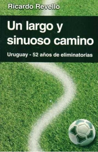 Un largo y sinuoso camino. Uruguay - 52 años de eliminatorias | RICARDO REVELLO