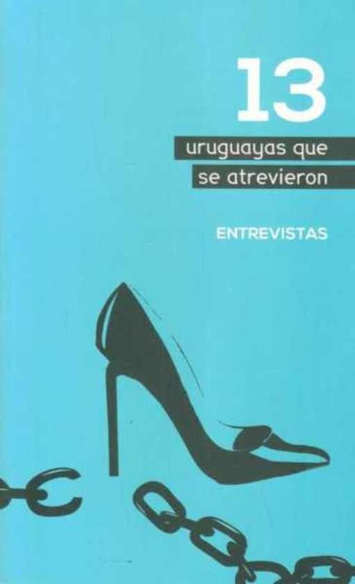 13 uruguayas que se atrevieron : entrevistas | Aníbal Paiva