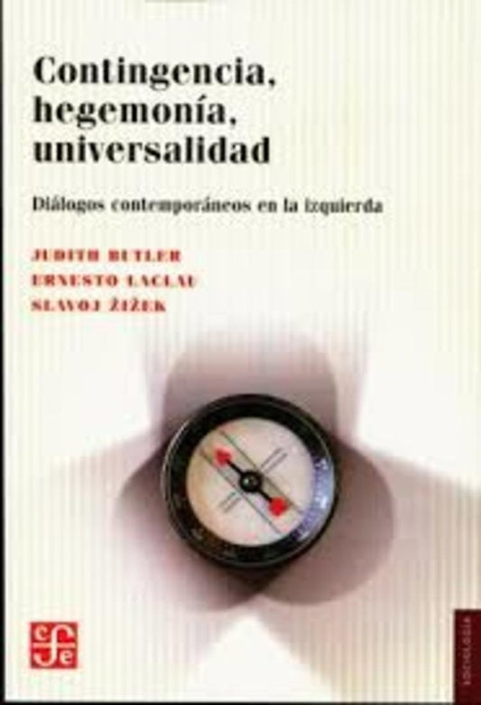 Contingencia, hegemonía, universalidad - Diálogos contemporáneos en la izquierda | Judith Butler/ Ernesto Laclau/ Slavoj Zizek