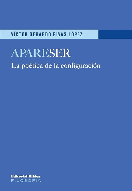 ApareSER. La poética de la configuración | Víctor Gerardo Rivas López