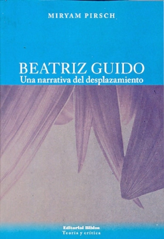 Beatriz Guido. Una narrativa del desplazamiento | Miryam Pirsch