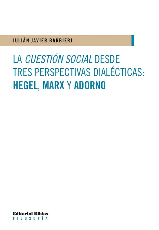 La cuestión social desde tres perspectivas dialécticas: Hegel, Marx y Adorno | Julián Javier Barbieri