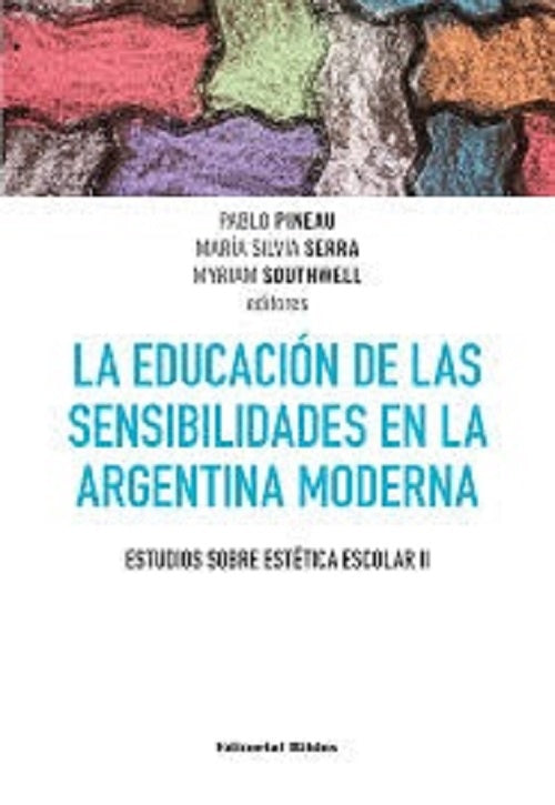 La educación de las sensibilidades en la Argentina moderna | Pablo; Serra  María Silvia; Southwell  Myriam Pine