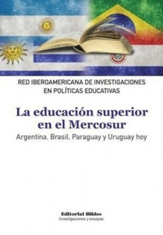 La educación superior en el Mercosur. Argentina, Brasil, Paraguay y Uruguay hoy | Red Iberoamericana de Investigaciones en Políticas