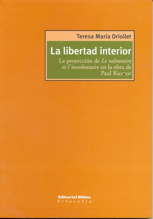 La libertad interior. La proyección de Le volontaire et l'involontaire en la obra de Paul Ricoeur | Teresa Driollet