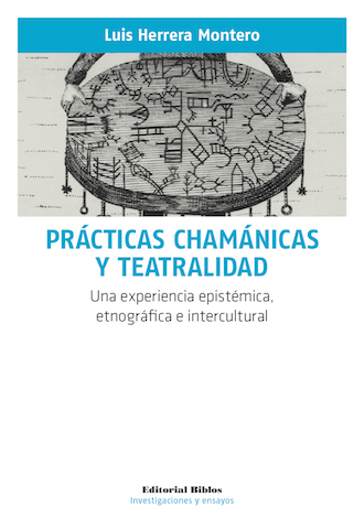 Prácticas chamánicas y teatralidad. Una experiencia epistémica, etnográfica e intercultural | Luis Herrera Montero