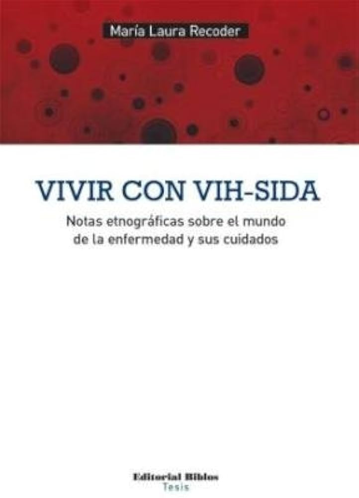 Vivir con VIHSIDA. Notas etnográficas sobre el mundo de la enfermedad y sus cuidados | María Laura Recorder