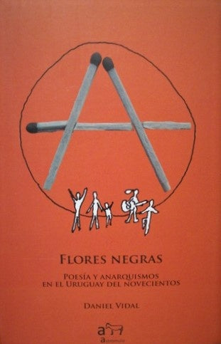 Flores negras : Poesía y anarquismos en el Uruguay | Daniel Vidal