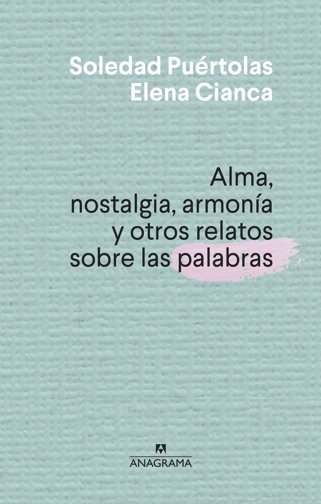 Alma, nostalgia, armonía y otros relatos sobre las palabras | SOLEDAD/ CIANCA  ELENA PUERTOLAS