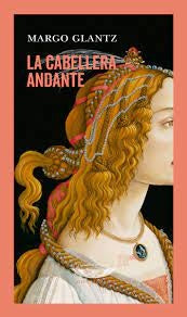 La cabellera andante | MARGO GLANTZ