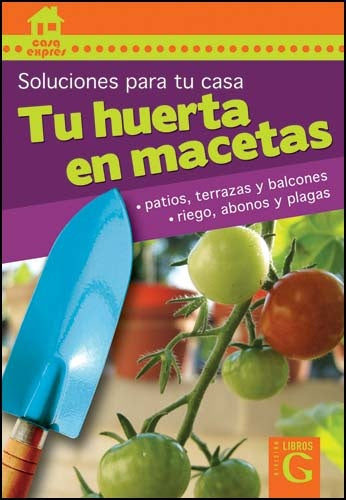 Tu huerta en macetas. Soluciones para tu casa | Varios autores