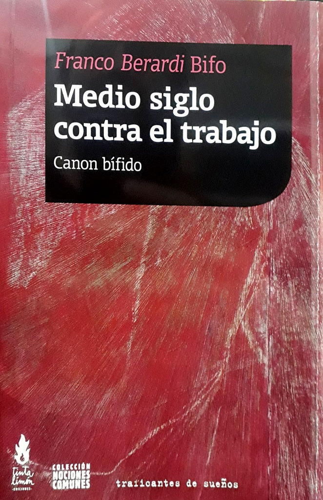 Medio siglo contra el trabajo. Canon bífido | FRANCO BERARDI