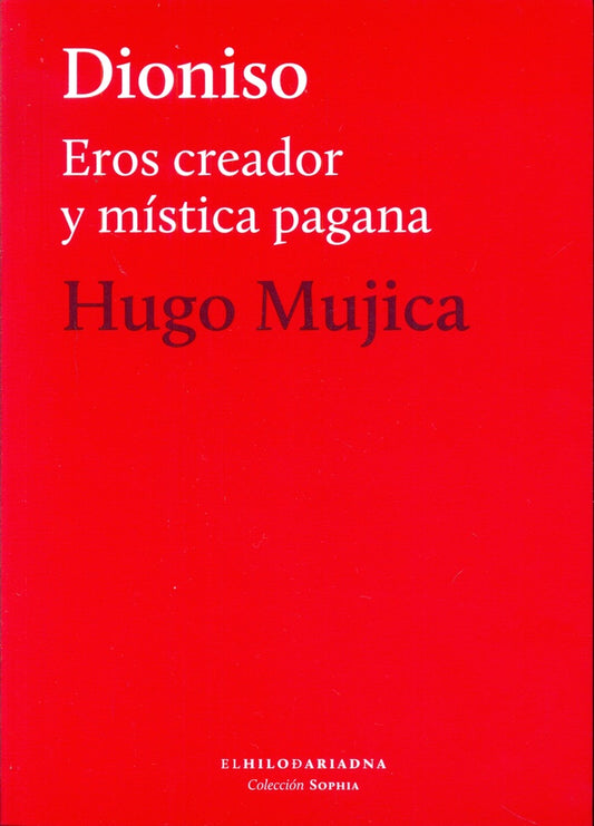 Dioniso. Eros creador y mísitca pagana | HUGO MUJICA