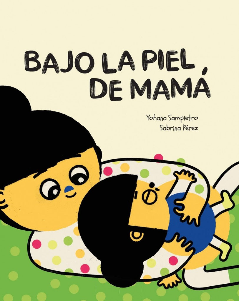 Bajo la piel de mamá | Yohana; Pérez  Sabrina Sampietro