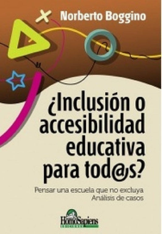 ¿Inclusión o accesibilidad educativa para tod@s?Pensar una escuela que no excluya. Análisis de casos | Boggino Norberto