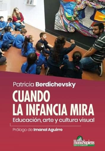 Cuando la infancia mira. Educación, arte y cultura visual | Patricia Berdichevsky