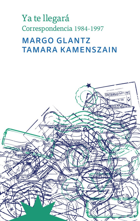 Ya te llegará. Correspondencia 1984 - 1997 | Margo Glantz/ Tamara Kamenszain