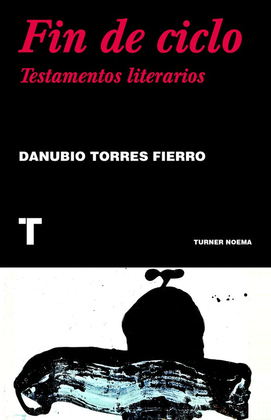 El fin del ciclo. Testamentos literarios | Danubio Torres Fierro