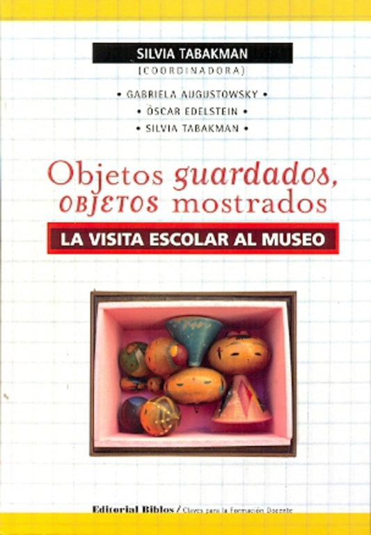 Objetos guardados, objetos mostrados | Tabakman Silvia - Edelstein Oscar - Augustowsky Ga