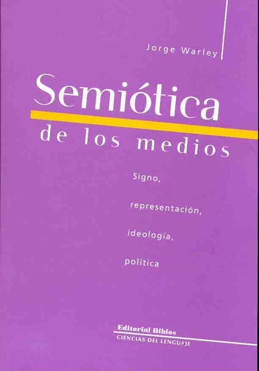 Semiótica de los medios. Signo, representación, ideología, política | Jorge Warley