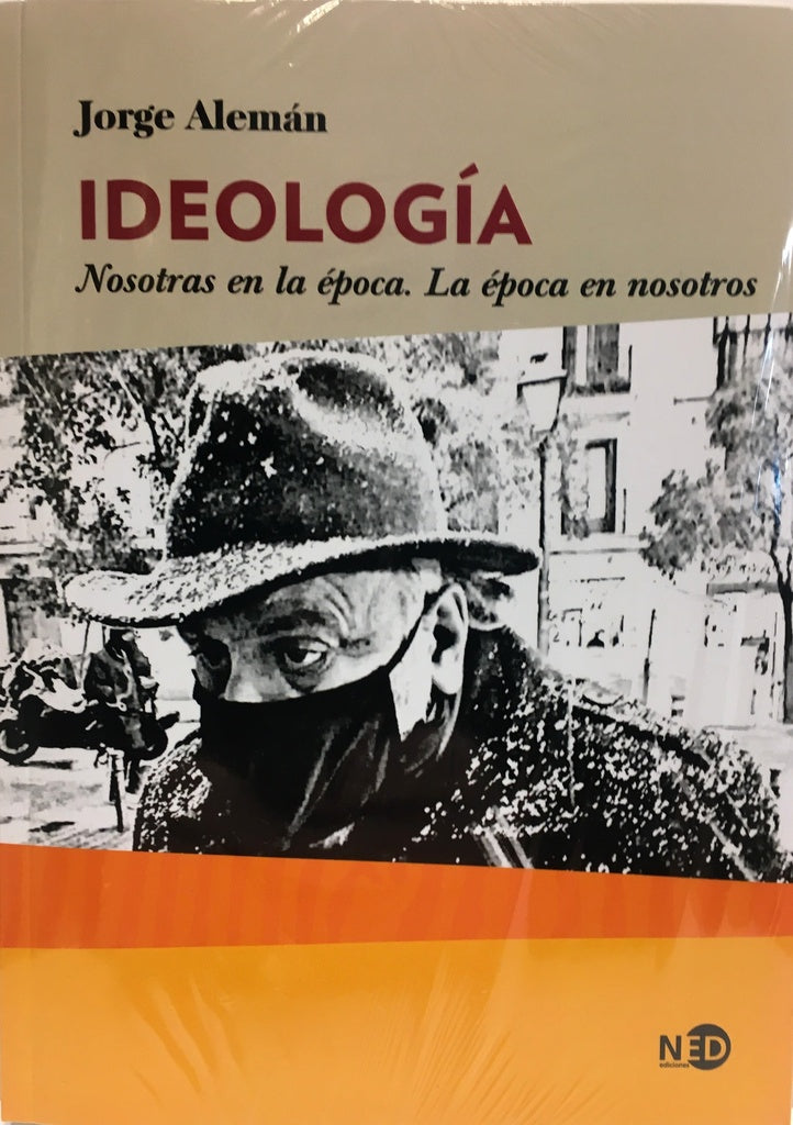 Ideología. Nostoras en la época. La época en nosotros | JORGE ALEMAN