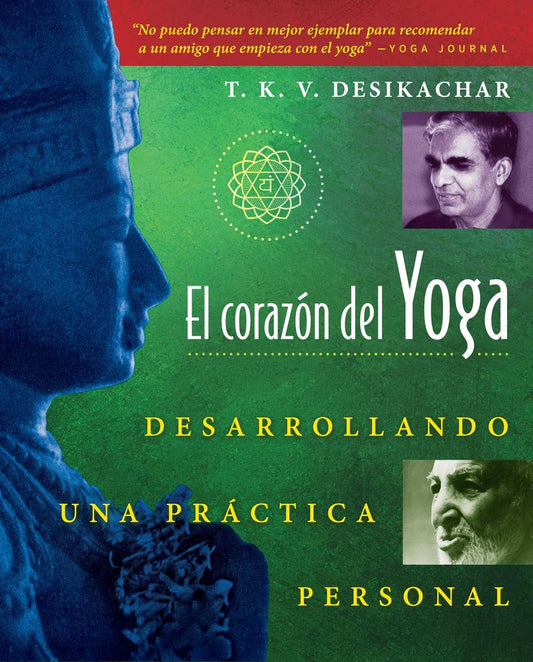 El corazón del Yoga. Desarrollando una práctica personal | T.K. V. Desikachar