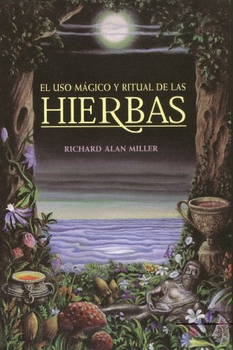 El uso mágico y ritual de las hierbas | Richard Alan Miller