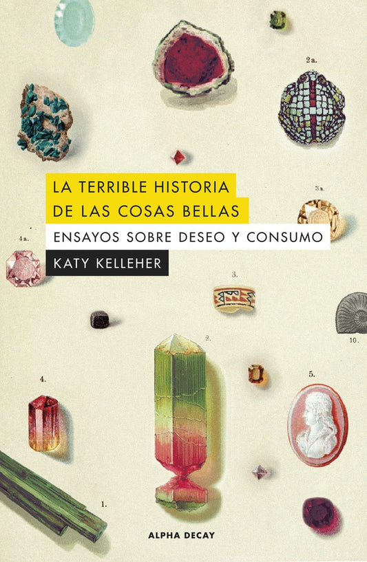 La terrible historia de las cosas bellas. Ensayos sobre deseo y consumo | KATY KELLEHER