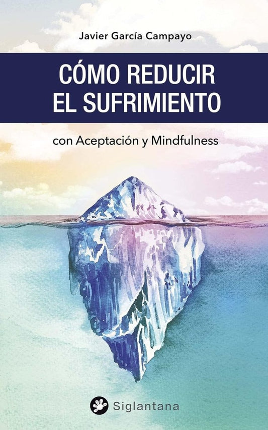 Cómo reducir el sufrimiento con aceptación y mindfulness | JAVIER GARCIA CAMPAYO