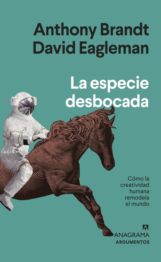 La especie desbocada - Como la creatividad humana remodela el mundo | Anthony Brandt/ David Eagleman