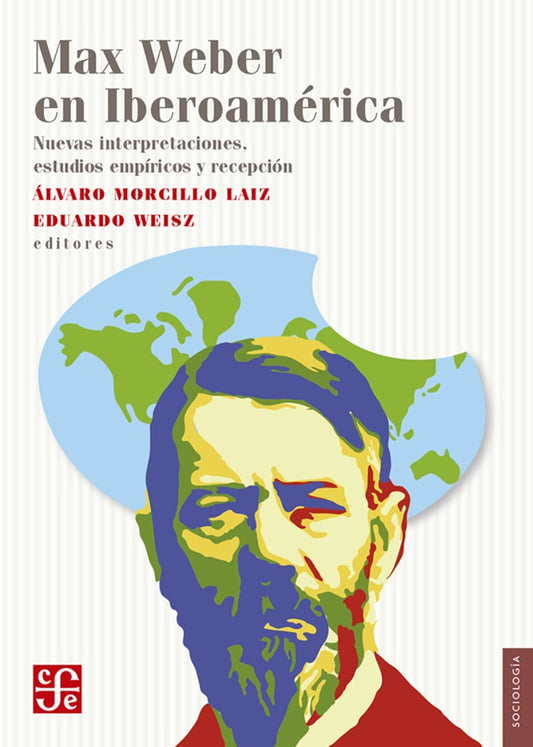 Max Weber en Iberoamérica | ALVARO MORCILLO LAIZ - EDUARDO WEISZ