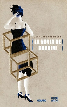 La novia de Houdini | JUAN JOSE RODRIGUEZ