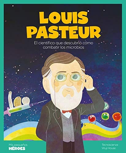 Louis Pasteur. Mis pequeños héroes | Tecnoscienza